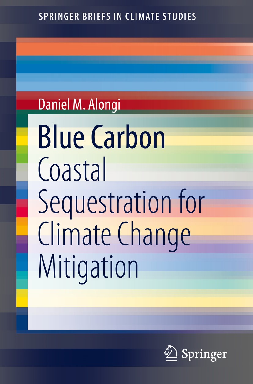 Titlebook: Blue Carbon; Coastal Sequestratio Daniel M. Alongi Book 2018 The Author(s) 2018 Blue carbon management.Blue Carbon field project.Climate Ad Titlebook: Blue Carbon; Coastal Sequestratio Daniel M. Alongi Book 2018 The Author(s) 2018 Blue carbon management.Blue Carbon field project.Climate Ad