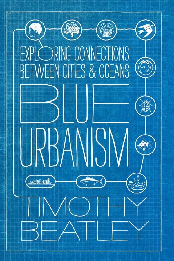 Titlebook: Blue Urbanism; Exploring Connection Timothy Beatley Book 2014Latest edition Timothy Beatley 2014 Built environment.Cities.Oceans.Sustainabi Titlebook: Blue Urbanism; Exploring Connection Timothy Beatley Book 2014Latest edition Timothy Beatley 2014 Built environment.Cities.Oceans.Sustainabi