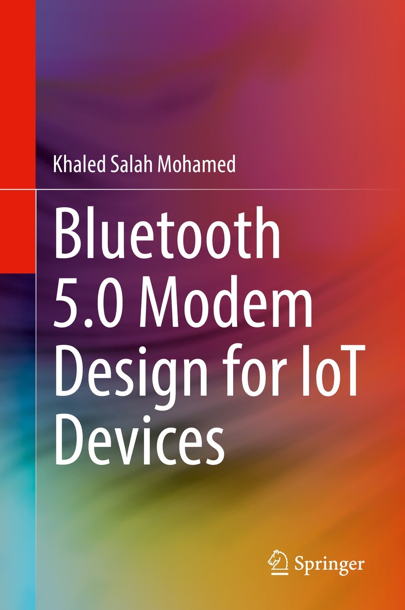 Titlebook: Bluetooth 5.0 Modem Design for IoT Devices; Khaled Salah Mohamed Book 2022 The Editor(s) (if applicable) and The Author(s), under exclusiv Titlebook: Bluetooth 5.0 Modem Design for IoT Devices; Khaled Salah Mohamed Book 2022 The Editor(s) (if applicable) and The Author(s), under exclusiv