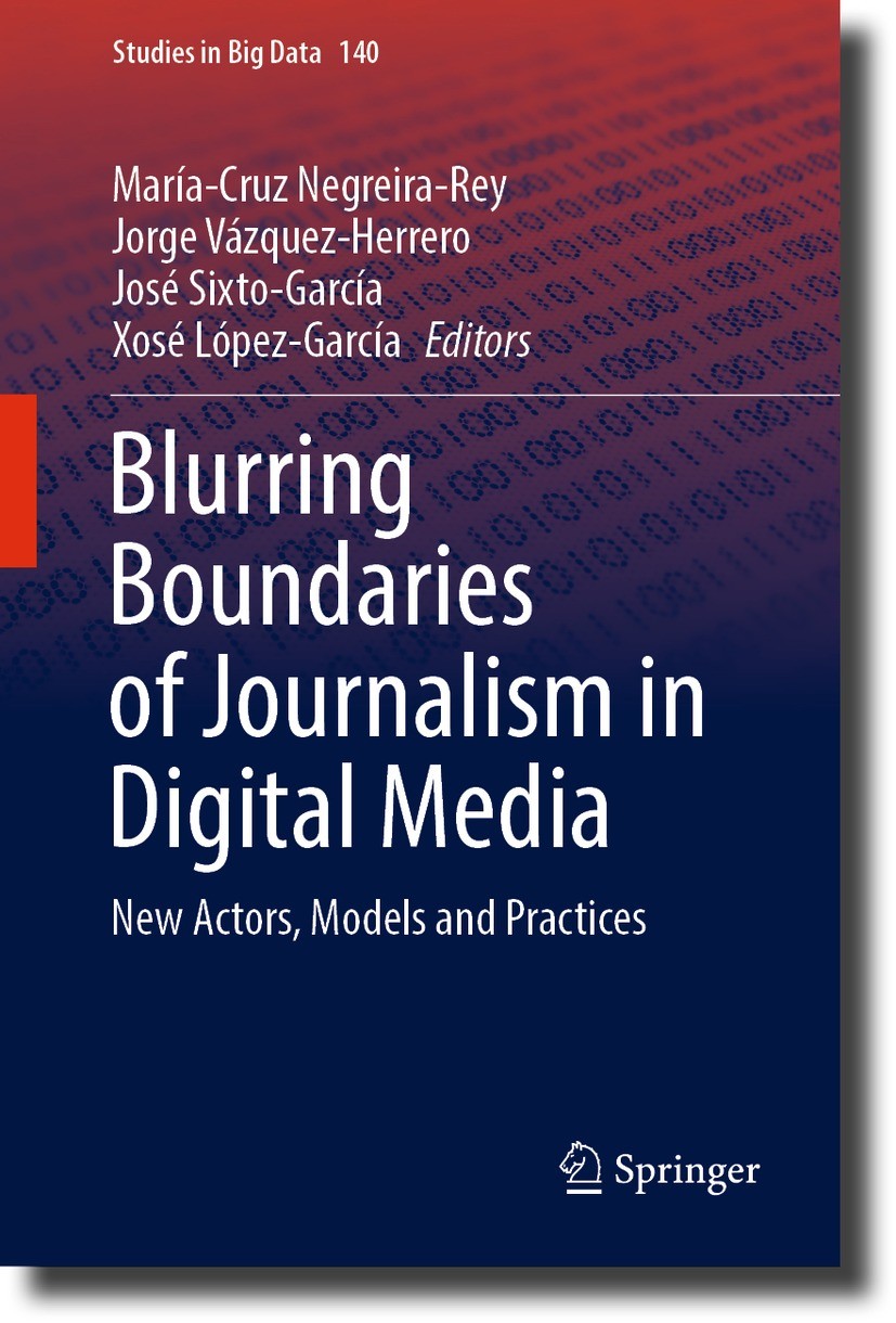 Titlebook: Blurring Boundaries of Journalism in Digital Media; New Actors, Models a María-Cruz Negreira-Rey,Jorge Vázquez-Herrero,Xosé Book 2023 The E Titlebook: Blurring Boundaries of Journalism in Digital Media; New Actors, Models a María-Cruz Negreira-Rey,Jorge Vázquez-Herrero,Xosé Book 2023 The E