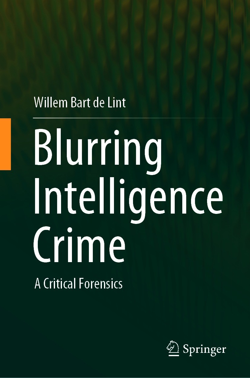 Titlebook: Blurring Intelligence Crime; A Critical Forensics Willem Bart de Lint Book 2021 Springer Nature Singapore Pte Ltd. 2021 Critical Forensics Titlebook: Blurring Intelligence Crime; A Critical Forensics Willem Bart de Lint Book 2021 Springer Nature Singapore Pte Ltd. 2021 Critical Forensics