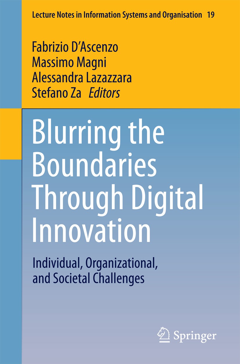 Titlebook: Blurring the Boundaries Through Digital Innovation; Individual, Organiza Fabrizio D‘Ascenzo,Massimo Magni,Stefano Za Conference proceedings Titlebook: Blurring the Boundaries Through Digital Innovation; Individual, Organiza Fabrizio D‘Ascenzo,Massimo Magni,Stefano Za Conference proceedings