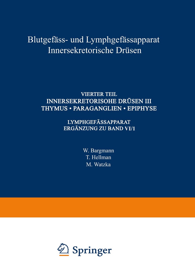 Titlebook: Blutgefäss- und Lymphgefässapparat Innersekretorische Drüsen; Vierter Teil Innerse W. Bargmann,T. Hellman,M. Watzka Book 1943 Springer-Verl Titlebook: Blutgefäss- und Lymphgefässapparat Innersekretorische Drüsen; Vierter Teil Innerse W. Bargmann,T. Hellman,M. Watzka Book 1943 Springer-Verl