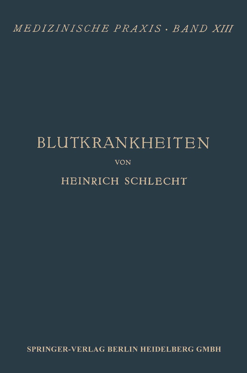 Titlebook: Blutkrankheiten; Heinrich Schlecht Book 19321st edition Springer-Verlag Berlin Heidelberg 1932 Blutkrankheit.Krankheit.Krankheiten Titlebook: Blutkrankheiten; Heinrich Schlecht Book 19321st edition Springer-Verlag Berlin Heidelberg 1932 Blutkrankheit.Krankheit.Krankheiten