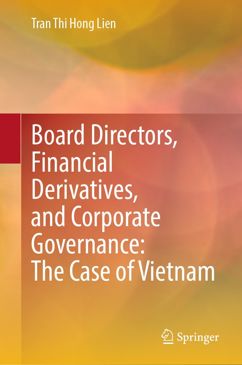 Titlebook: Board Directors, Financial Derivatives, and Corporate Governance: The Case of Vietnam; Tran Thi Hong Lien Book 2022 The Editor(s) (if appl Titlebook: Board Directors, Financial Derivatives, and Corporate Governance: The Case of Vietnam; Tran Thi Hong Lien Book 2022 The Editor(s) (if appl