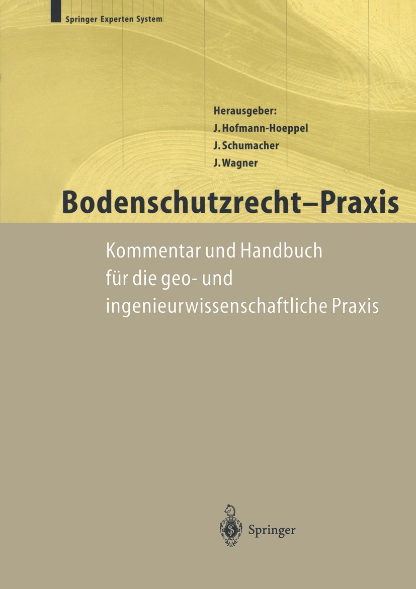 Titlebook: Bodenschutzrecht - Praxis; Kommentar und Handbu J. Hofmann-Hoeppel,J. Schumacher,J. Wagner Book 1999 Springer-Verlag Berlin Heidelberg 1999 Titlebook: Bodenschutzrecht - Praxis; Kommentar und Handbu J. Hofmann-Hoeppel,J. Schumacher,J. Wagner Book 1999 Springer-Verlag Berlin Heidelberg 1999