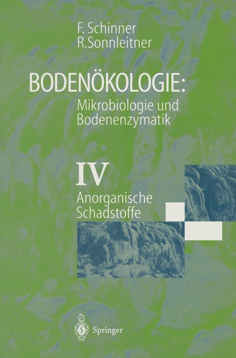 Titlebook: Bodenökologie: Mikrobiologie und Bodenenzymatik Band IV; Anorganische Schadst Franz Schinner,Renate Sonnleitner Book 1997 Springer-Verlag B Titlebook: Bodenökologie: Mikrobiologie und Bodenenzymatik Band IV; Anorganische Schadst Franz Schinner,Renate Sonnleitner Book 1997 Springer-Verlag B