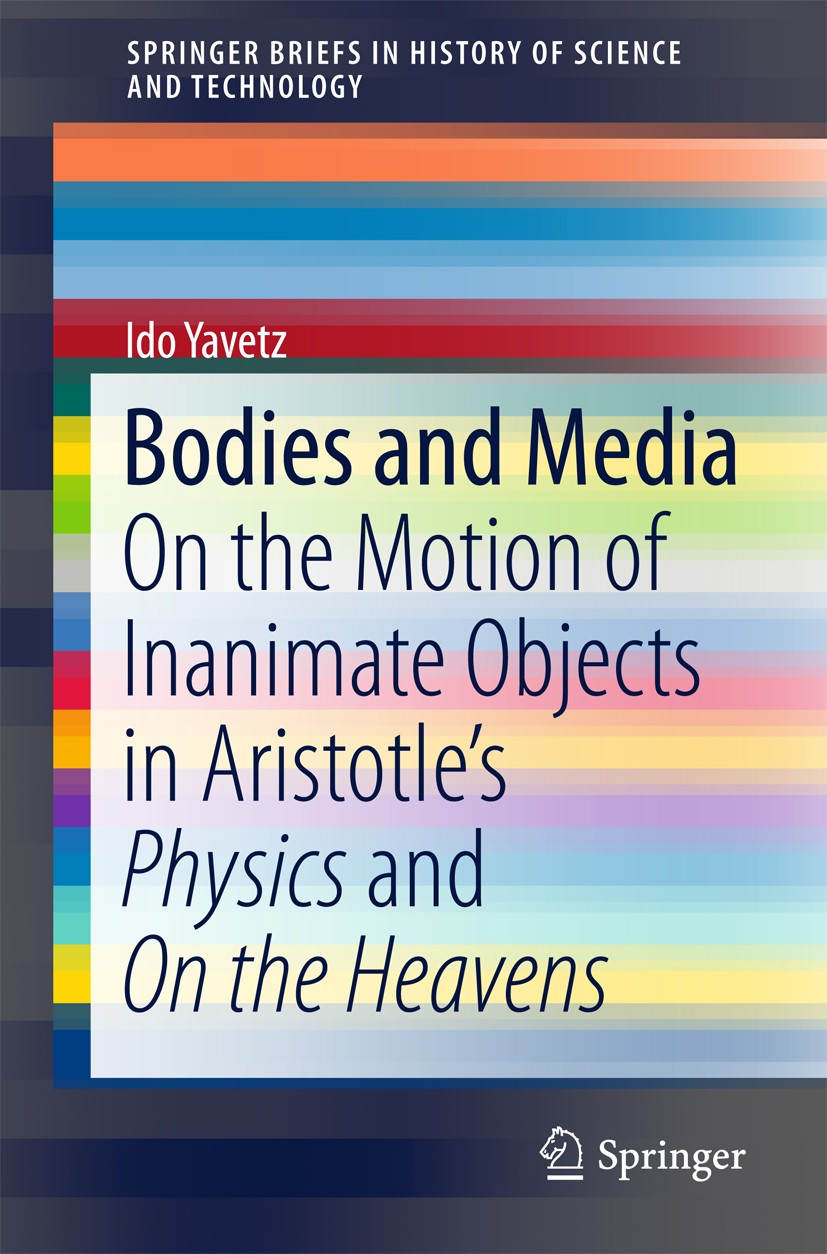 Titlebook: Bodies and Media; On the Motion of Ina Ido Yavetz Book 2015 The Author(s) 2015 Aristotle Physics.Classical Mechanics.Hipparchus.Newtonian d Titlebook: Bodies and Media; On the Motion of Ina Ido Yavetz Book 2015 The Author(s) 2015 Aristotle Physics.Classical Mechanics.Hipparchus.Newtonian d