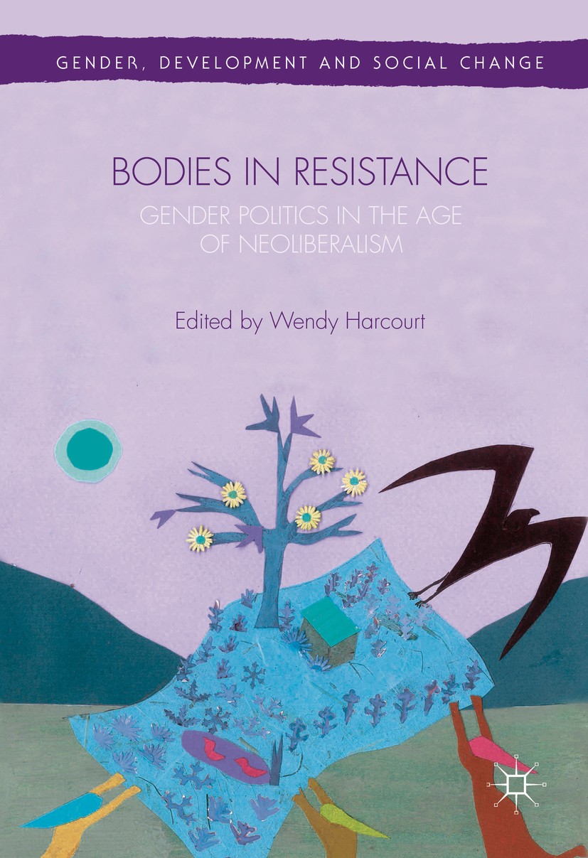 Titlebook: Bodies in Resistance; Gender and Sexual Po Wendy Harcourt Book 2017 The Editor(s) (if applicable) and The Author(s) 2017 Gender.Sexuality.S Titlebook: Bodies in Resistance; Gender and Sexual Po Wendy Harcourt Book 2017 The Editor(s) (if applicable) and The Author(s) 2017 Gender.Sexuality.S
