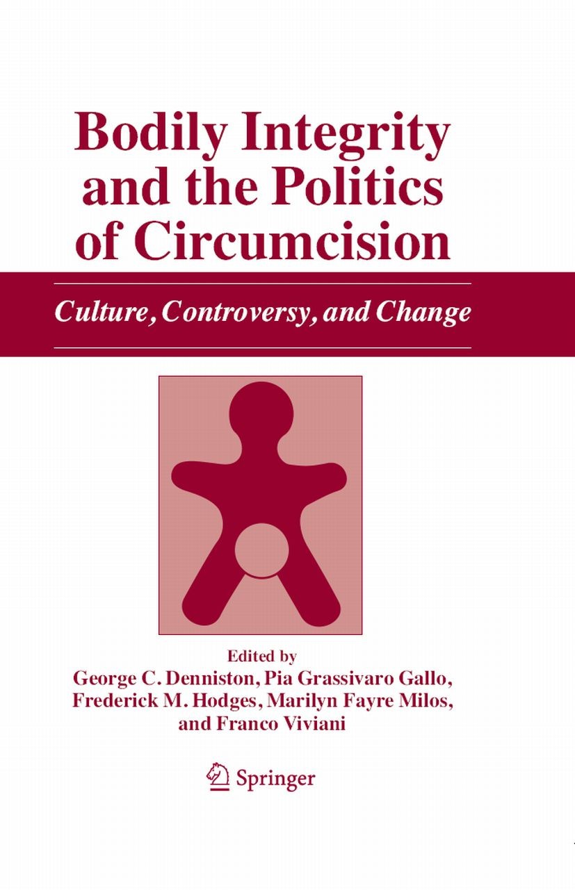 Titlebook: Bodily Integrity and the Politics of Circumcision; Culture, Controversy George C. Denniston,Pia Grassivaro Gallo,Franco Vi Book 2006 Spring Titlebook: Bodily Integrity and the Politics of Circumcision; Culture, Controversy George C. Denniston,Pia Grassivaro Gallo,Franco Vi Book 2006 Spring