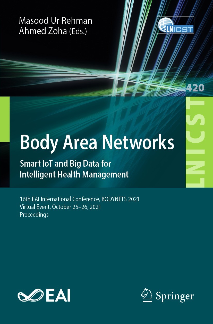Titlebook: Body Area Networks. Smart IoT and Big Data for Intelligent Health Management; 16th EAI Internation Masood Ur Rehman,Ahmed Zoha Conference p Titlebook: Body Area Networks. Smart IoT and Big Data for Intelligent Health Management; 16th EAI Internation Masood Ur Rehman,Ahmed Zoha Conference p