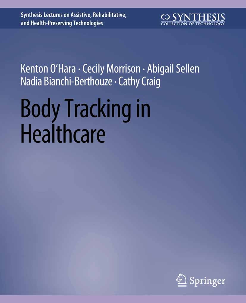 Titlebook: Body Tracking in Healthcare; Kenton O’Hara,Cecily Morrison,Cathy Craig Book 2016 Springer Nature Switzerland AG 2016 Titlebook: Body Tracking in Healthcare; Kenton O’Hara,Cecily Morrison,Cathy Craig Book 2016 Springer Nature Switzerland AG 2016