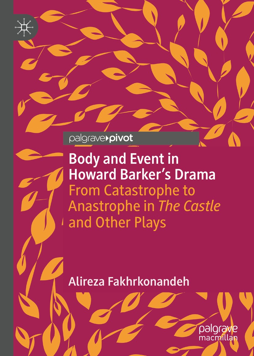 Titlebook: Body and Event in Howard Barker‘s Drama; From Catastrophe to Alireza Fakhrkonandeh Book 2019 The Editor(s) (if applicable) and The Author( Titlebook: Body and Event in Howard Barker‘s Drama; From Catastrophe to Alireza Fakhrkonandeh Book 2019 The Editor(s) (if applicable) and The Author(