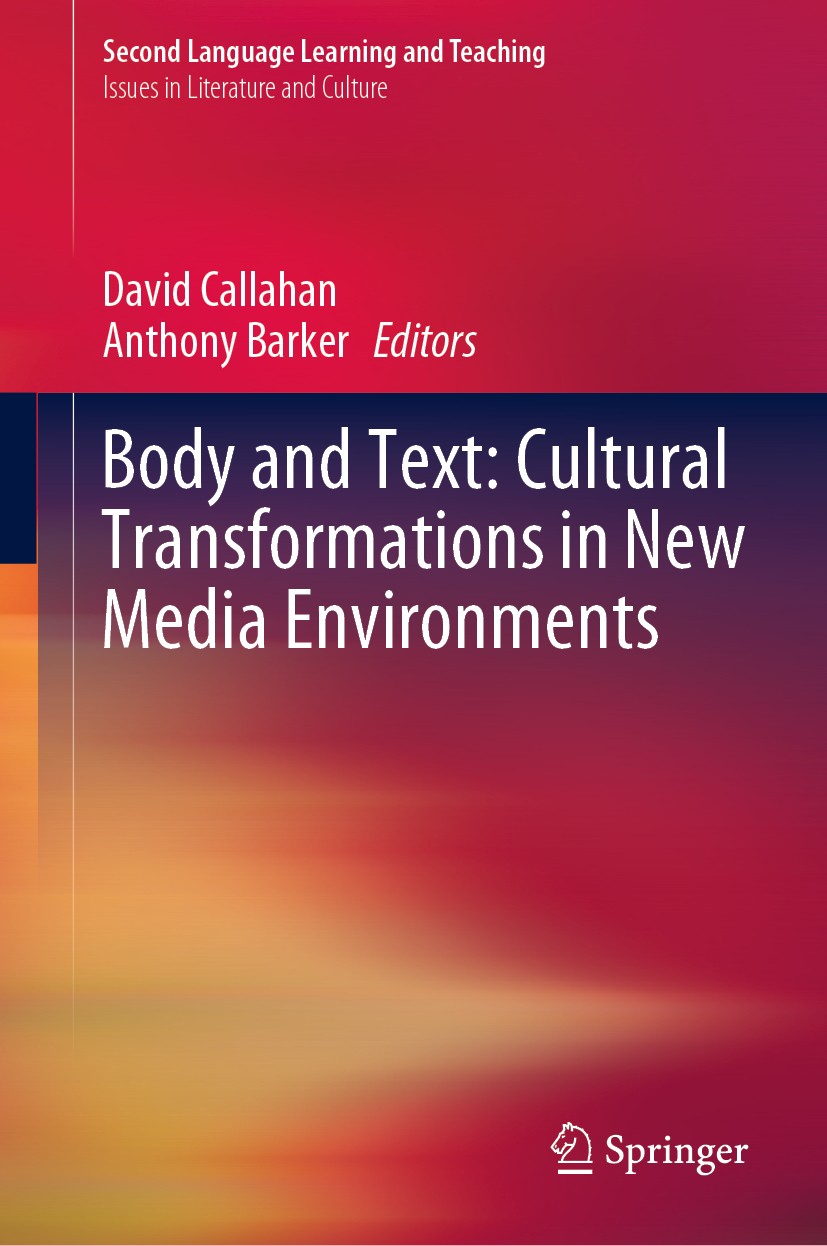 Titlebook: Body and Text: Cultural Transformations in New Media Environments; David Callahan,Anthony Barker Book 2019 Springer Nature Switzerland AG Titlebook: Body and Text: Cultural Transformations in New Media Environments; David Callahan,Anthony Barker Book 2019 Springer Nature Switzerland AG