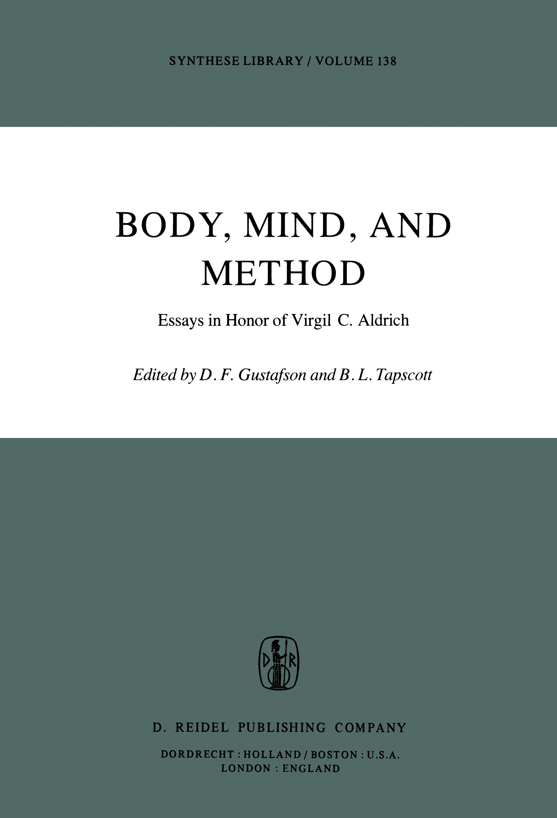 Titlebook: Body, Mind, and Method; Essays in Honor of V Donald F. Gustafson,Bangs L. Tapscott Book 1979 D. Reidel Publishing Company, Dordrecht, Holla Titlebook: Body, Mind, and Method; Essays in Honor of V Donald F. Gustafson,Bangs L. Tapscott Book 1979 D. Reidel Publishing Company, Dordrecht, Holla