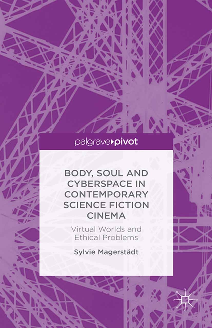 Titlebook: Body, Soul and Cyberspace in Contemporary Science Fiction Cinema; Virtual Worlds and E Sylvie Magerstädt Book 2014 Palgrave Macmillan, a di Titlebook: Body, Soul and Cyberspace in Contemporary Science Fiction Cinema; Virtual Worlds and E Sylvie Magerstädt Book 2014 Palgrave Macmillan, a di