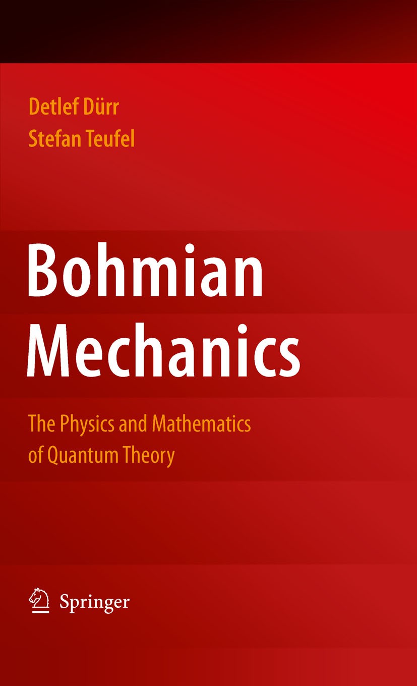 Titlebook: Bohmian Mechanics; The Physics and Math Stefan Teufel,Detlef Dürr Book 2009 Springer-Verlag Berlin Heidelberg 2009 Bohmian mechanics.Founda Titlebook: Bohmian Mechanics; The Physics and Math Stefan Teufel,Detlef Dürr Book 2009 Springer-Verlag Berlin Heidelberg 2009 Bohmian mechanics.Founda