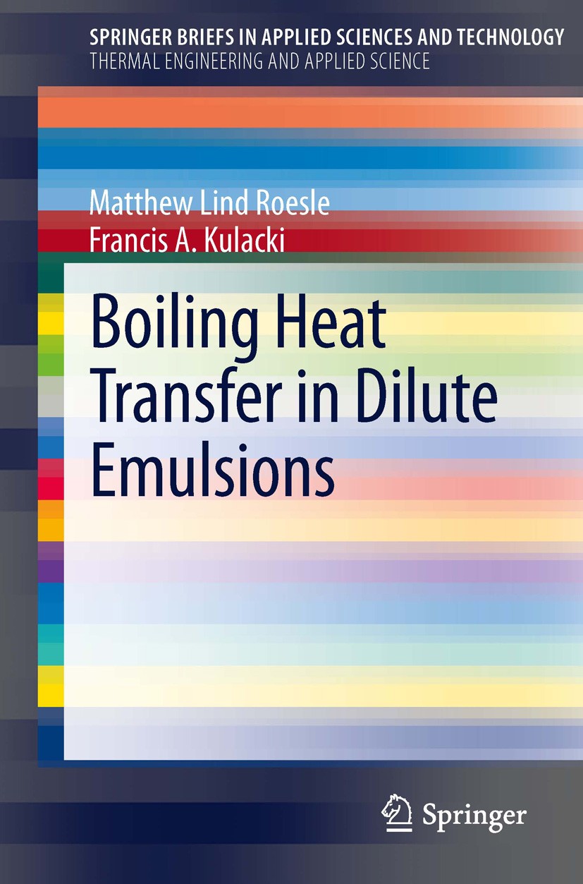 Titlebook: Boiling Heat Transfer in Dilute Emulsions; Matthew Lind Roesle,Francis A. Kulacki Book 2013 The Author(s) 2013 Dilute emulsion.Electronics Titlebook: Boiling Heat Transfer in Dilute Emulsions; Matthew Lind Roesle,Francis A. Kulacki Book 2013 The Author(s) 2013 Dilute emulsion.Electronics