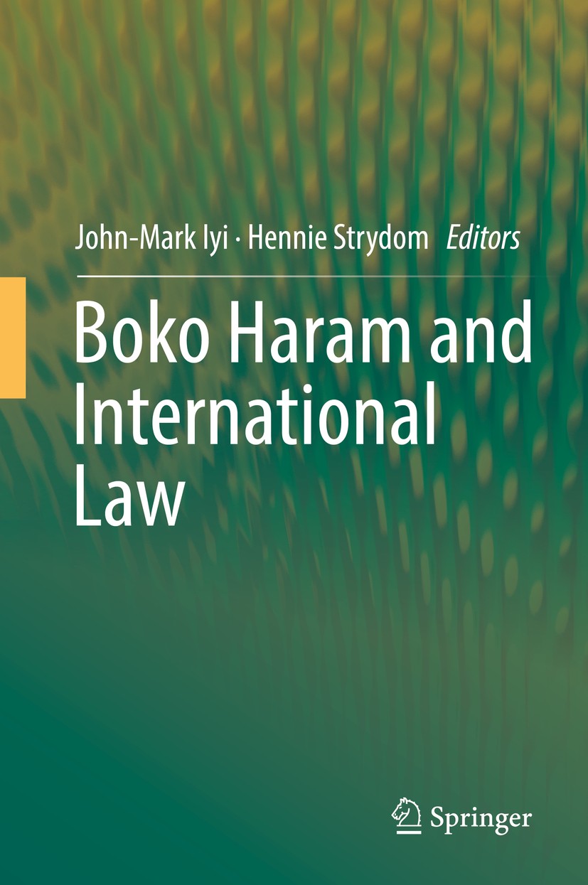 Titlebook: Boko Haram and International Law; John-Mark Iyi,Hennie Strydom Book 2018 Springer International Publishing AG, part of Springer Nature 201 Titlebook: Boko Haram and International Law; John-Mark Iyi,Hennie Strydom Book 2018 Springer International Publishing AG, part of Springer Nature 201
