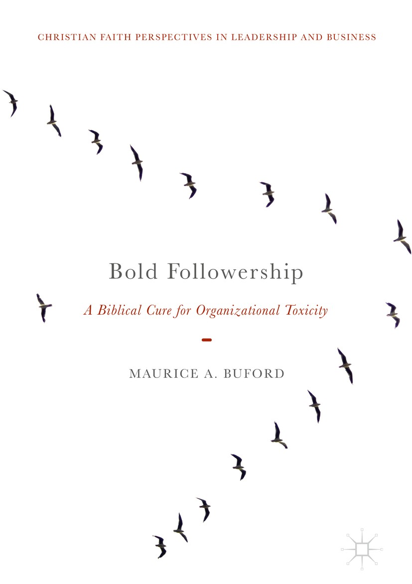 Titlebook: Bold Followership; A Biblical Cure for Maurice A. Buford Book 2018 The Editor(s) (if applicable) and The Author(s) 2018 boldness in the bo Titlebook: Bold Followership; A Biblical Cure for Maurice A. Buford Book 2018 The Editor(s) (if applicable) and The Author(s) 2018 boldness in the bo