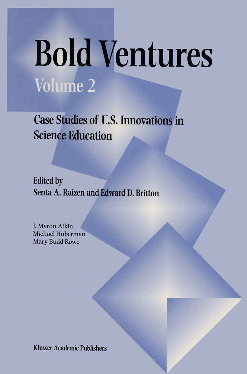 Titlebook: Bold Ventures; Volume 2 Case Studie Senta A. Raizen,Edward D. Britton Book 1997 Kluwer Academic Publishers 1997 ETA.development.education.i Titlebook: Bold Ventures; Volume 2 Case Studie Senta A. Raizen,Edward D. Britton Book 1997 Kluwer Academic Publishers 1997 ETA.development.education.i