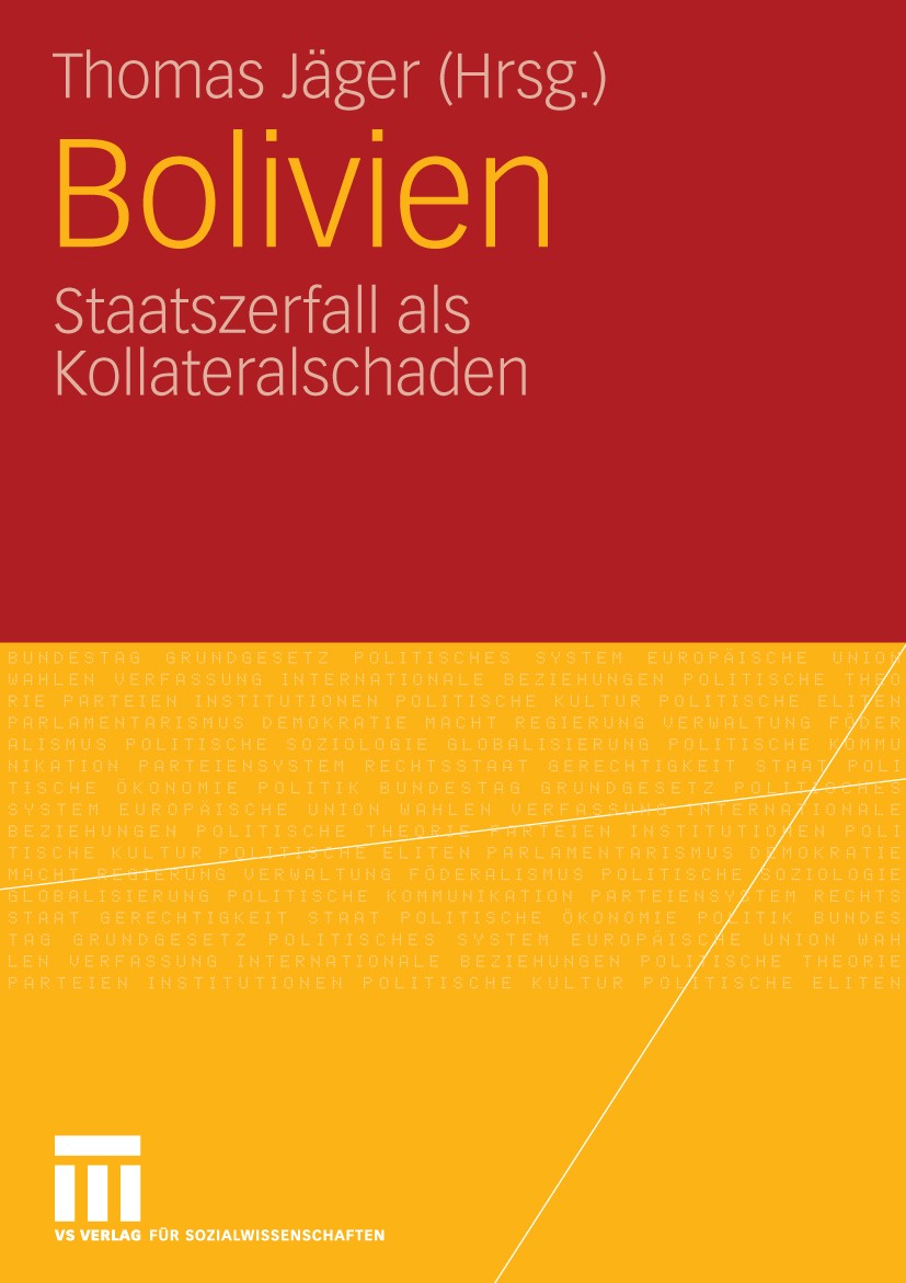 Titlebook: Bolivien; Staatszerfall als Ko Thomas Jäger Book 2009 VS Verlag für Sozialwissenschaften | Springer Fachmedien Wiesbaden GmbH, Wiesbaden 20 Titlebook: Bolivien; Staatszerfall als Ko Thomas Jäger Book 2009 VS Verlag für Sozialwissenschaften | Springer Fachmedien Wiesbaden GmbH, Wiesbaden 20