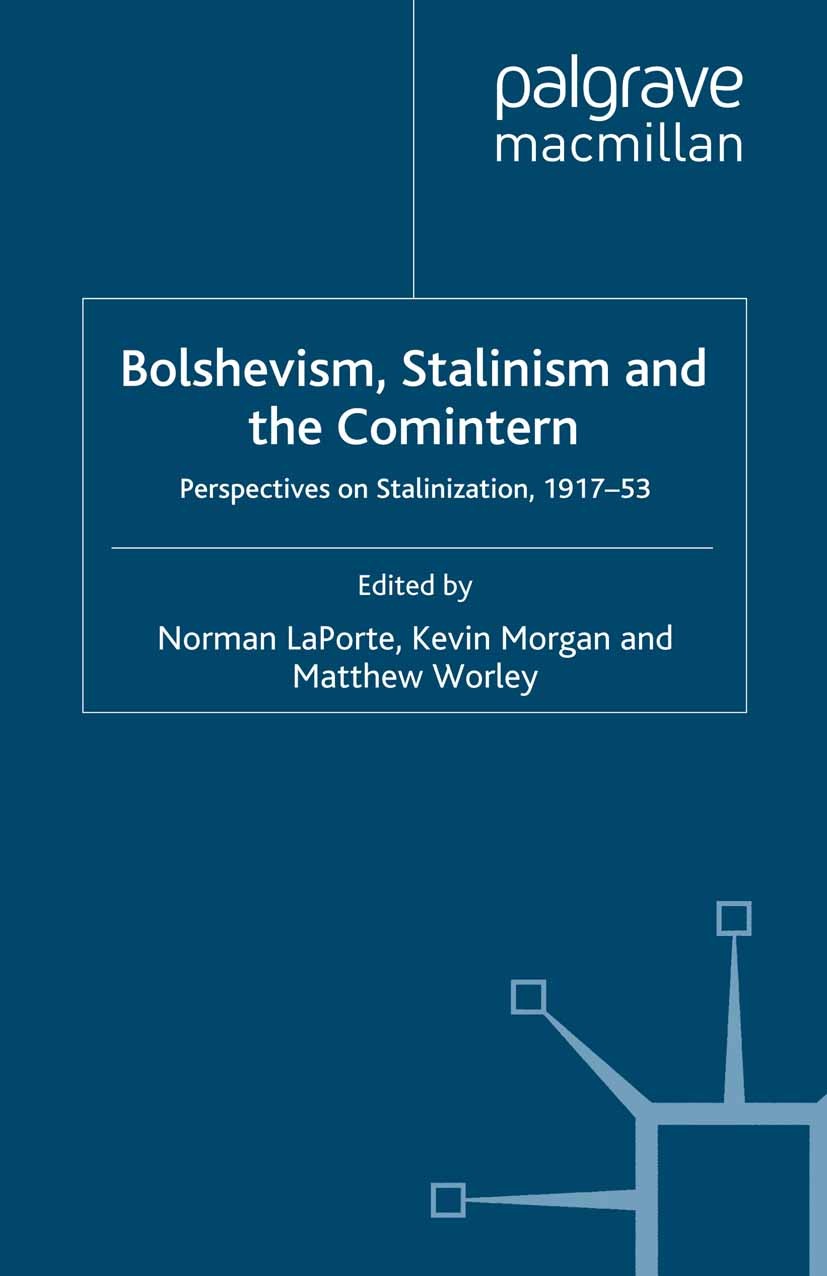 Titlebook: Bolshevism, Stalinism and the Comintern; Perspectives on Stal Norman LaPorte (Senior Lecturer in Modern European Book 2008 Palgrave Macmill Titlebook: Bolshevism, Stalinism and the Comintern; Perspectives on Stal Norman LaPorte (Senior Lecturer in Modern European Book 2008 Palgrave Macmill