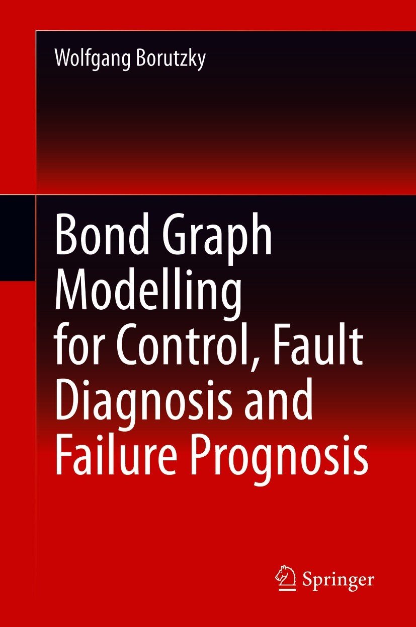 Titlebook: Bond Graph Modelling for Control, Fault Diagnosis and Failure Prognosis; Wolfgang Borutzky Book 2021 Springer Nature Switzerland AG 2021 B Titlebook: Bond Graph Modelling for Control, Fault Diagnosis and Failure Prognosis; Wolfgang Borutzky Book 2021 Springer Nature Switzerland AG 2021 B