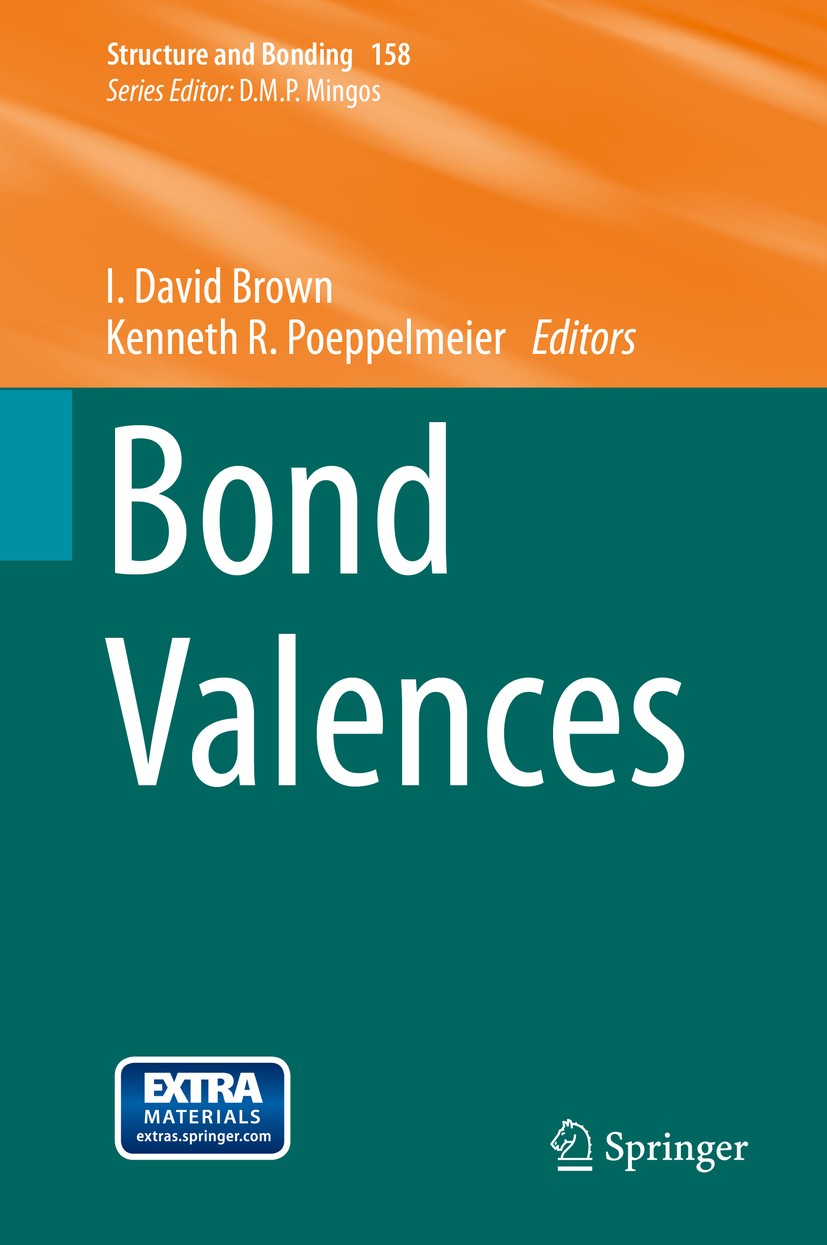 Titlebook: Bond Valences; I. David Brown,Kenneth R. Poeppelmeier Book 2014 Springer-Verlag Berlin Heidelberg 2014 Titlebook: Bond Valences; I. David Brown,Kenneth R. Poeppelmeier Book 2014 Springer-Verlag Berlin Heidelberg 2014