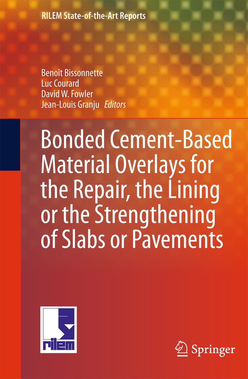 Titlebook: Bonded Cement-Based Material Overlays for the Repair, the Lining or the Strengthening of Slabs or Pa; State-of-the-Art Rep Benoît Bissonnet Titlebook: Bonded Cement-Based Material Overlays for the Repair, the Lining or the Strengthening of Slabs or Pa; State-of-the-Art Rep Benoît Bissonnet