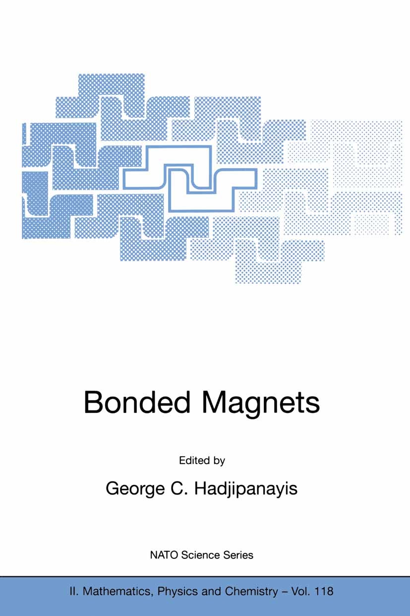 Titlebook: Bonded Magnets; Proceedings of the N George C. Hadjipanayis Conference proceedings 2003 Kluwer Academic Publishers 2003 alloy.composite.cry Titlebook: Bonded Magnets; Proceedings of the N George C. Hadjipanayis Conference proceedings 2003 Kluwer Academic Publishers 2003 alloy.composite.cry