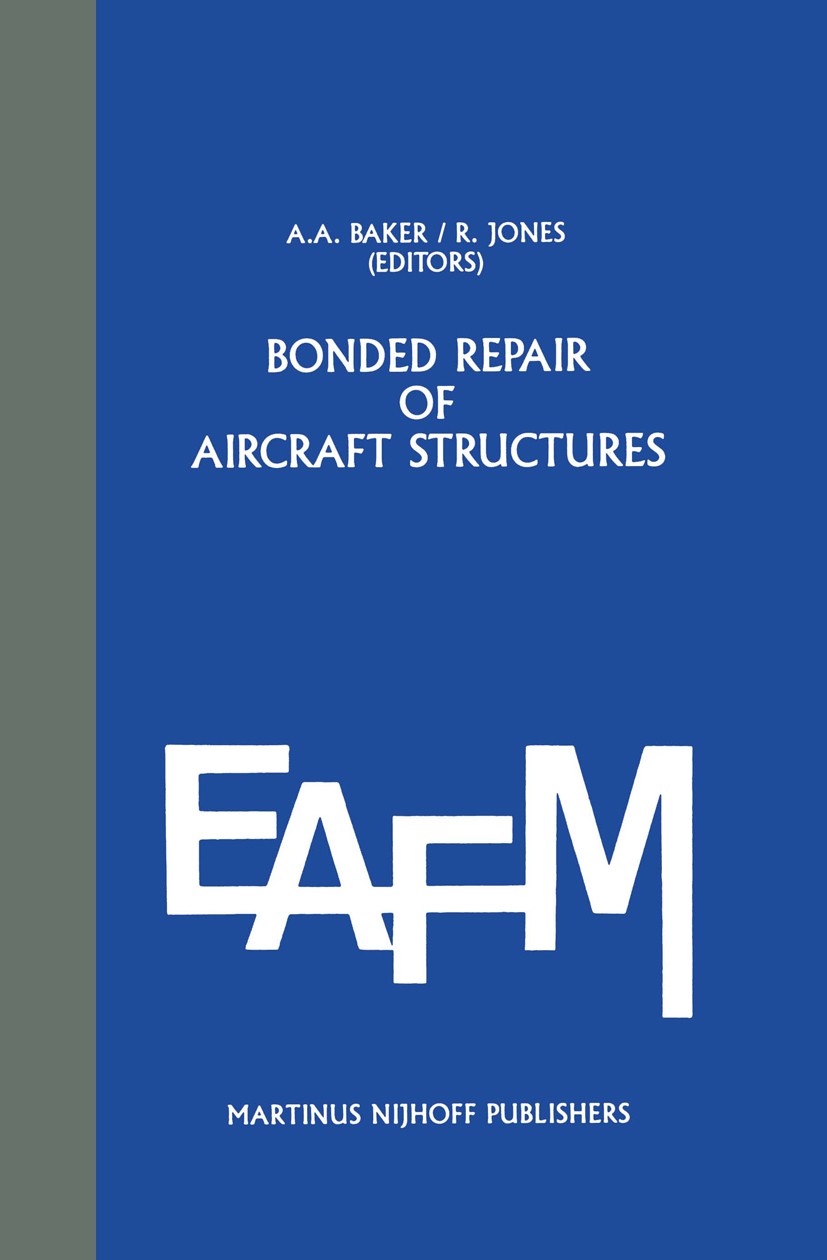 Titlebook: Bonded Repair of Aircraft Structures; A. A. Baker,R. Jones Book 1988 Martinus Nijhoff Publishers, Dordrecht 1988 acid.bending.damage.defec Titlebook: Bonded Repair of Aircraft Structures; A. A. Baker,R. Jones Book 1988 Martinus Nijhoff Publishers, Dordrecht 1988 acid.bending.damage.defec