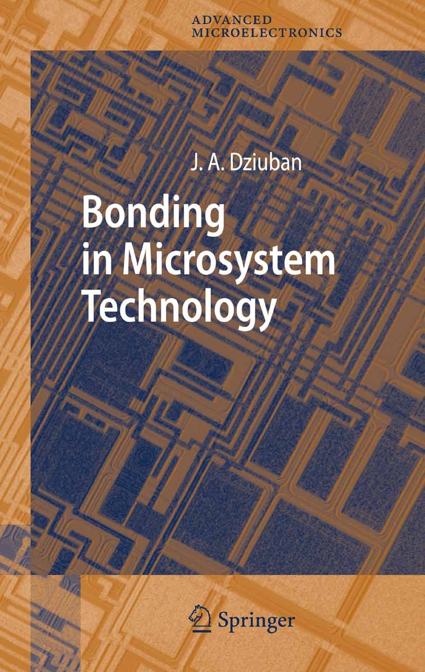 Titlebook: Bonding in Microsystem Technology; Jan A. Dziuban Book 2006 Springer Science+Business Media B.V. 2006 Natur.bonding/anodic bonding.deep mi Titlebook: Bonding in Microsystem Technology; Jan A. Dziuban Book 2006 Springer Science+Business Media B.V. 2006 Natur.bonding/anodic bonding.deep mi