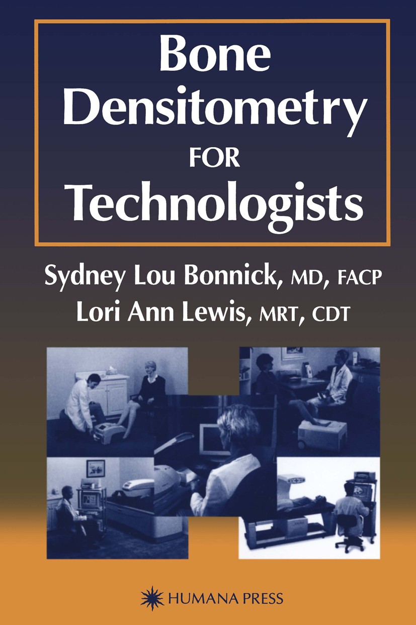 Titlebook: Bone Densitometry for Technologists; Sydney Lou Bonnick,Lori Ann Lewis Book Mar 2013Latest edition Springer Science+Business Media New Yor Titlebook: Bone Densitometry for Technologists; Sydney Lou Bonnick,Lori Ann Lewis Book Mar 2013Latest edition Springer Science+Business Media New Yor