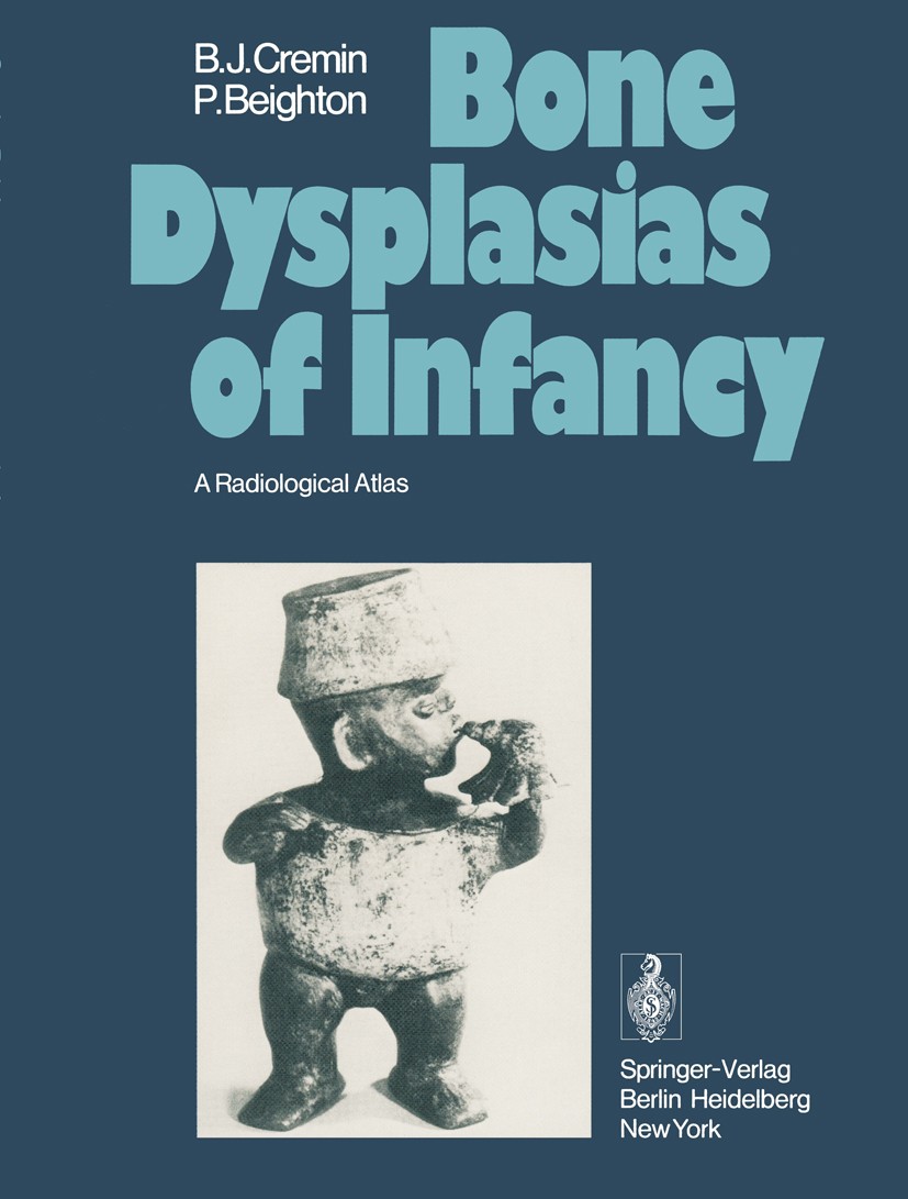 Titlebook: Bone Dysplasias of Infancy; A Radiological Atlas Bryan J. Cremin,Peter Beighton Book 1978 Springer-Verlag Berlin Heidelberg 1978 Bone.Dyspl Titlebook: Bone Dysplasias of Infancy; A Radiological Atlas Bryan J. Cremin,Peter Beighton Book 1978 Springer-Verlag Berlin Heidelberg 1978 Bone.Dyspl