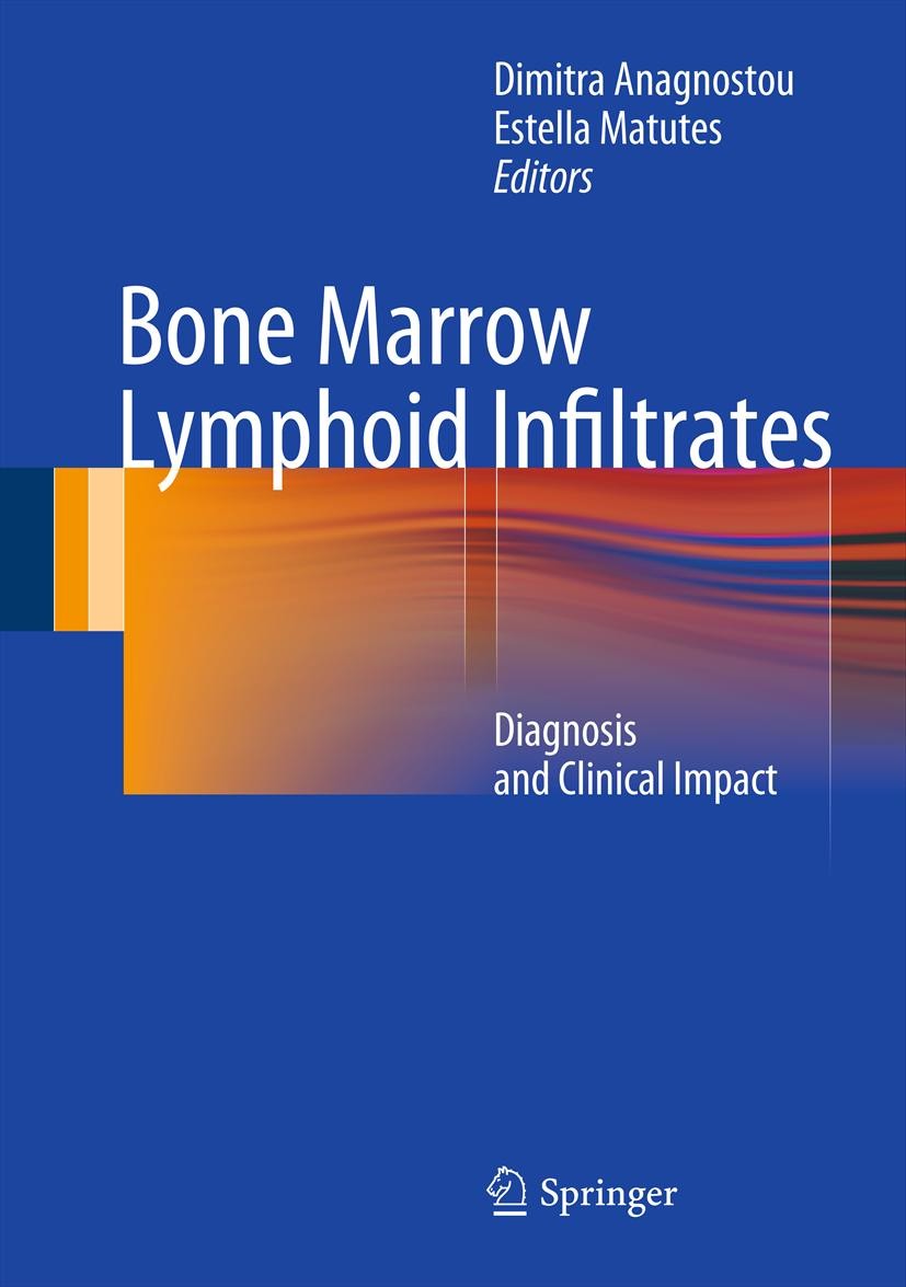 Titlebook: Bone Marrow Lymphoid Infiltrates; Diagnosis and Clinic Dimitra Anagnostou,Estella Matutes Book 2012 Springer-Verlag London 2012 Titlebook: Bone Marrow Lymphoid Infiltrates; Diagnosis and Clinic Dimitra Anagnostou,Estella Matutes Book 2012 Springer-Verlag London 2012