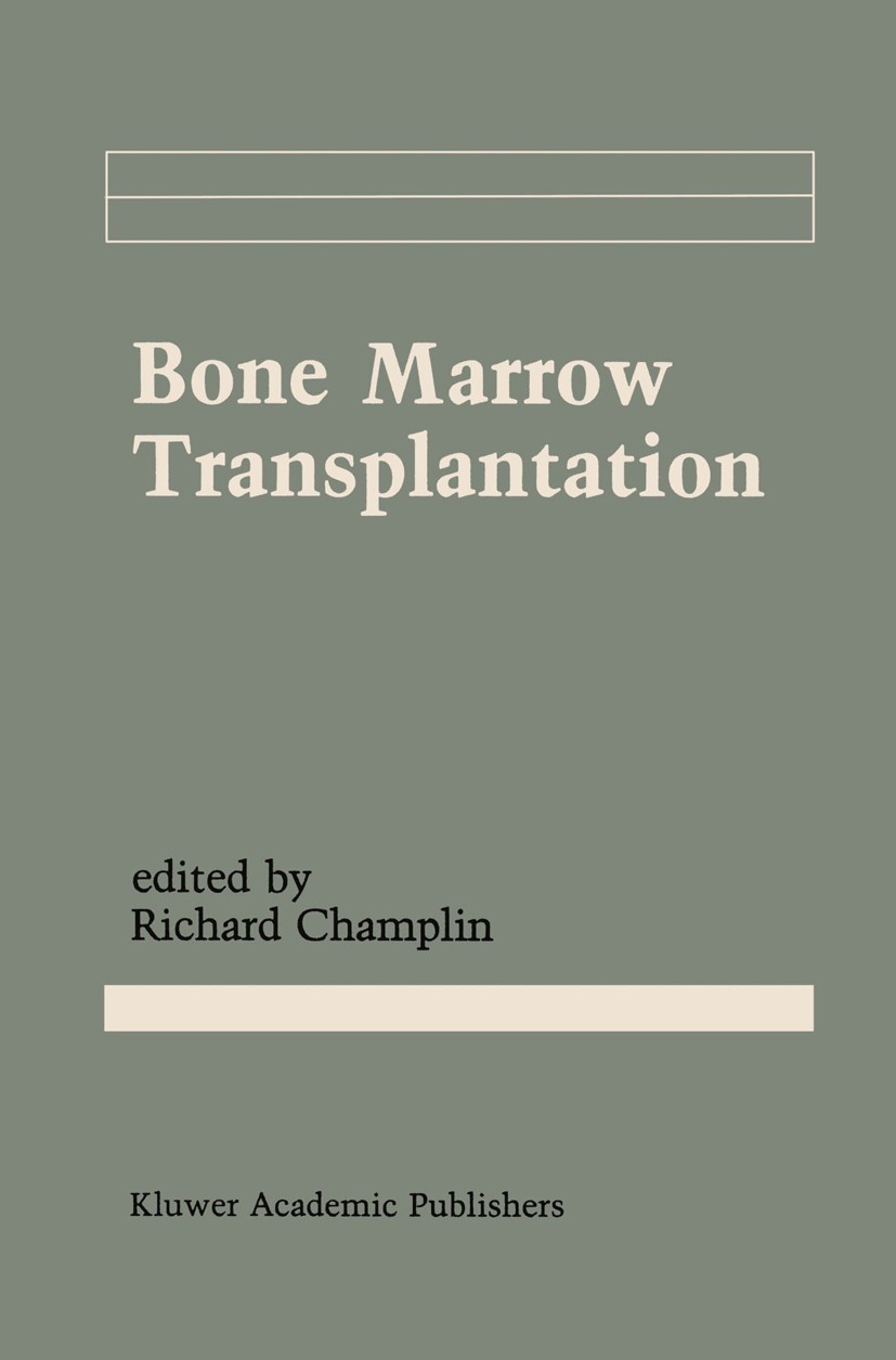 Titlebook: Bone Marrow Transplantation; Richard Champlin Book 1990 Kluwer Academic Publishers 1990 anemia.bone marrow.diseases.immunodeficiency.infec Titlebook: Bone Marrow Transplantation; Richard Champlin Book 1990 Kluwer Academic Publishers 1990 anemia.bone marrow.diseases.immunodeficiency.infec