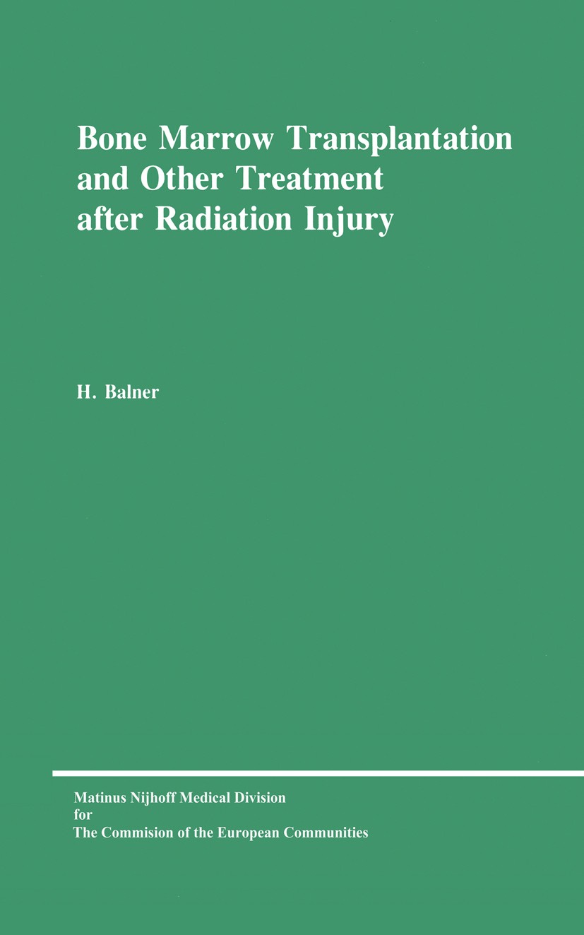 Titlebook: Bone Marrow Transplantation and Other Treatment after Radiation Injury; A review prepared fo H Balner Book 1977 ECSC, EEC, EAEC, Brussels-L Titlebook: Bone Marrow Transplantation and Other Treatment after Radiation Injury; A review prepared fo H Balner Book 1977 ECSC, EEC, EAEC, Brussels-L