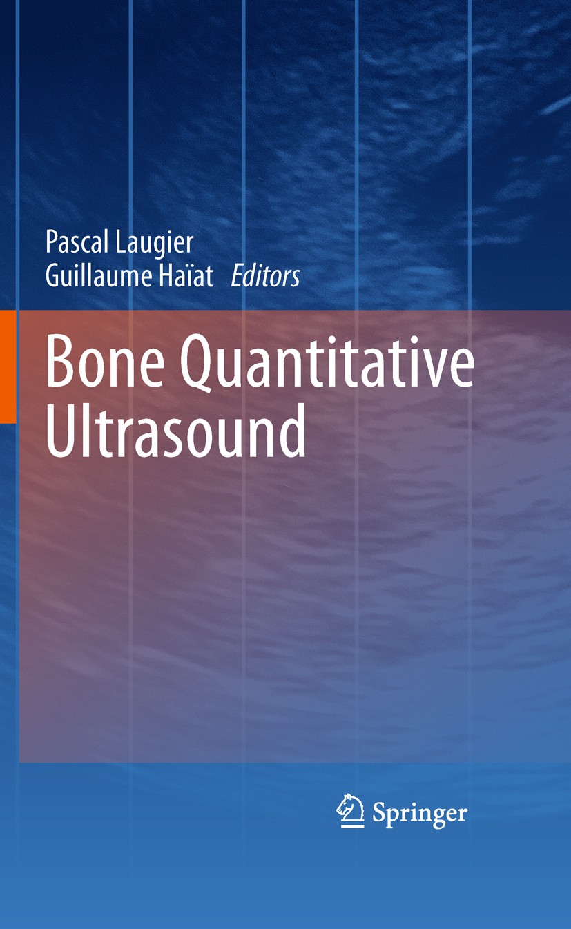 Titlebook: Bone Quantitative Ultrasound; Pascal Laugier,Guillaume Haïat Book 2011 Springer Science+Business Media B.V. 2011 Ultrasonography Titlebook: Bone Quantitative Ultrasound; Pascal Laugier,Guillaume Haïat Book 2011 Springer Science+Business Media B.V. 2011 Ultrasonography