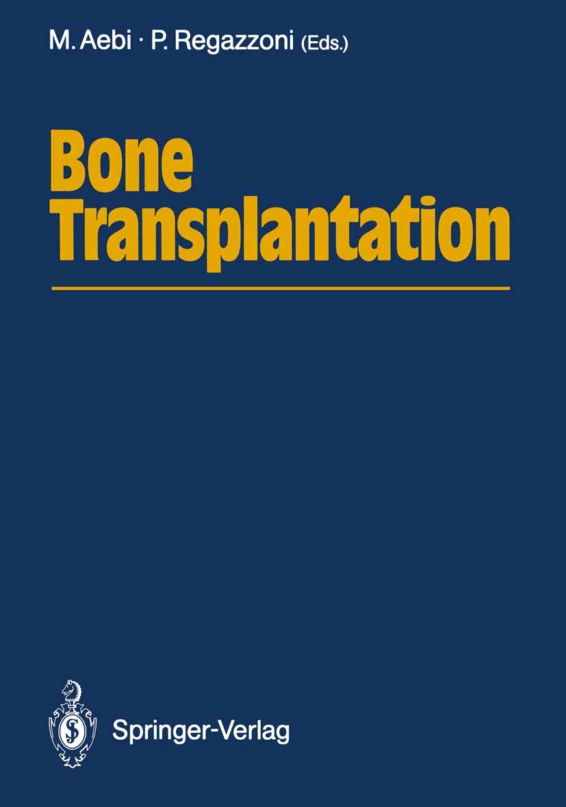 Titlebook: Bone Transplantation; Max Aebi,Pietro Regazzoni Conference proceedings 1989 Springer-Verlag Berlin Heidelberg 1989 biology.biomechanics.bo Titlebook: Bone Transplantation; Max Aebi,Pietro Regazzoni Conference proceedings 1989 Springer-Verlag Berlin Heidelberg 1989 biology.biomechanics.bo