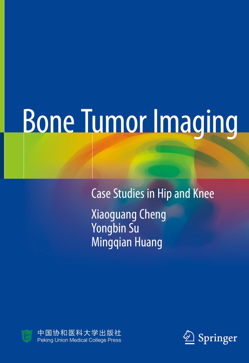 Titlebook: Bone Tumor Imaging; Case Studies in Hip Xiaoguang Cheng,Yongbin Su,Mingqian Huang Book 2020 Springer Nature Singapore Pte Ltd. and Peking Titlebook: Bone Tumor Imaging; Case Studies in Hip Xiaoguang Cheng,Yongbin Su,Mingqian Huang Book 2020 Springer Nature Singapore Pte Ltd. and Peking