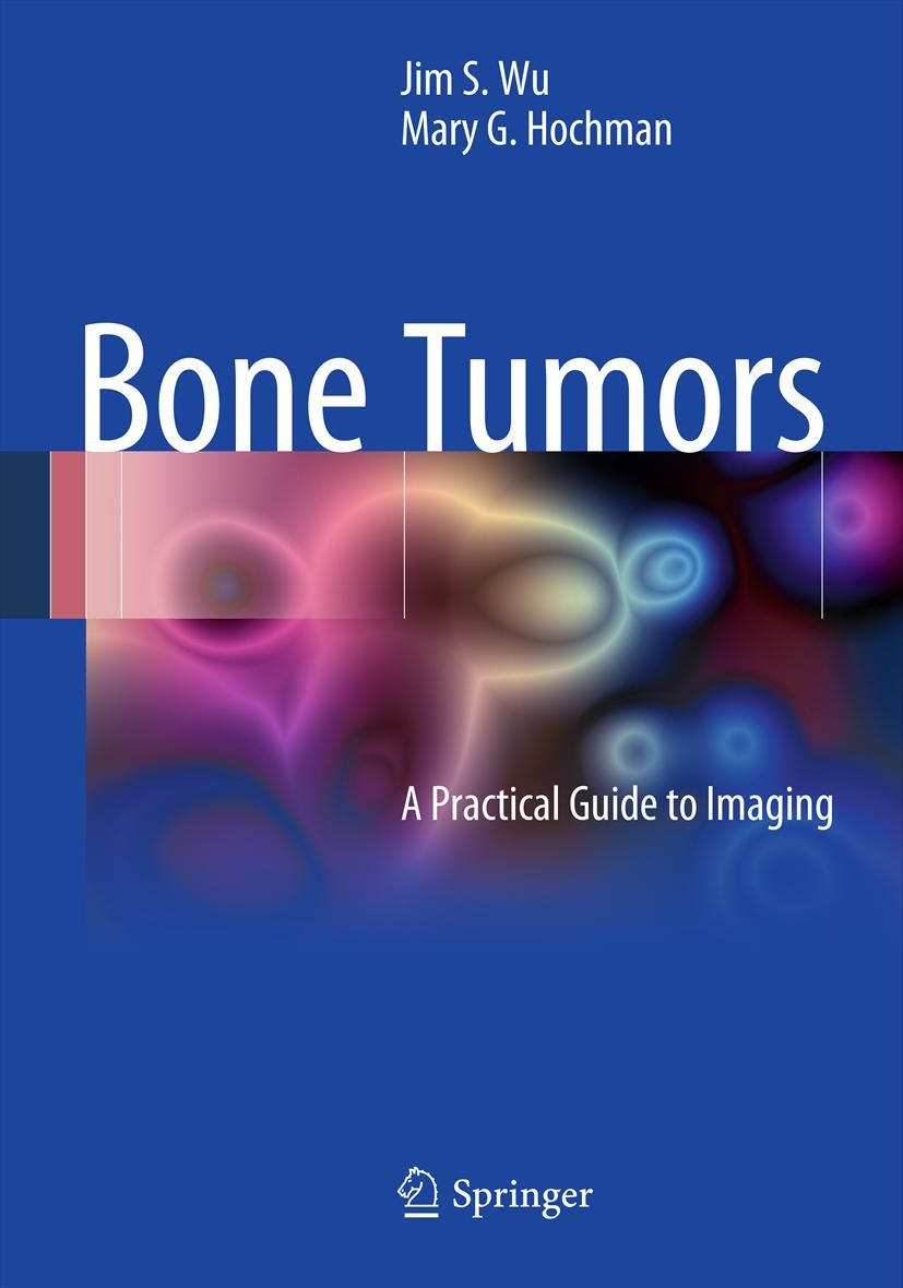 Titlebook: Bone Tumors; A Practical Guide to Jim S. Wu,Mary G. Hochman Book 2012 Springer Science+Business Media, LLC 2012 Titlebook: Bone Tumors; A Practical Guide to Jim S. Wu,Mary G. Hochman Book 2012 Springer Science+Business Media, LLC 2012