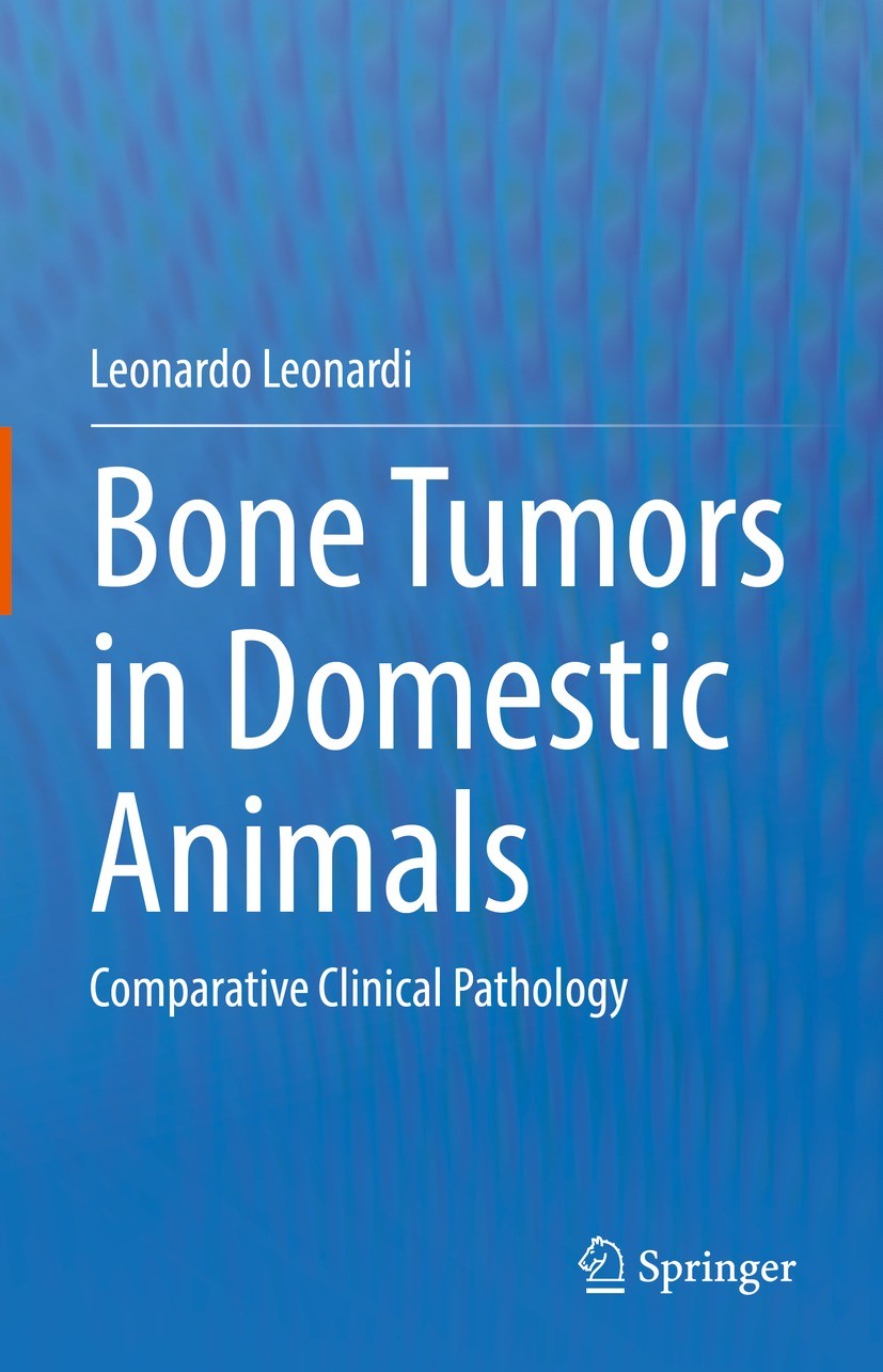 Titlebook: Bone Tumors in Domestic Animals; Comparative Clinical Leonardo Leonardi Book 2022 Springer Nature Switzerland AG 2022 neoplasm.osteosarcoma Titlebook: Bone Tumors in Domestic Animals; Comparative Clinical Leonardo Leonardi Book 2022 Springer Nature Switzerland AG 2022 neoplasm.osteosarcoma