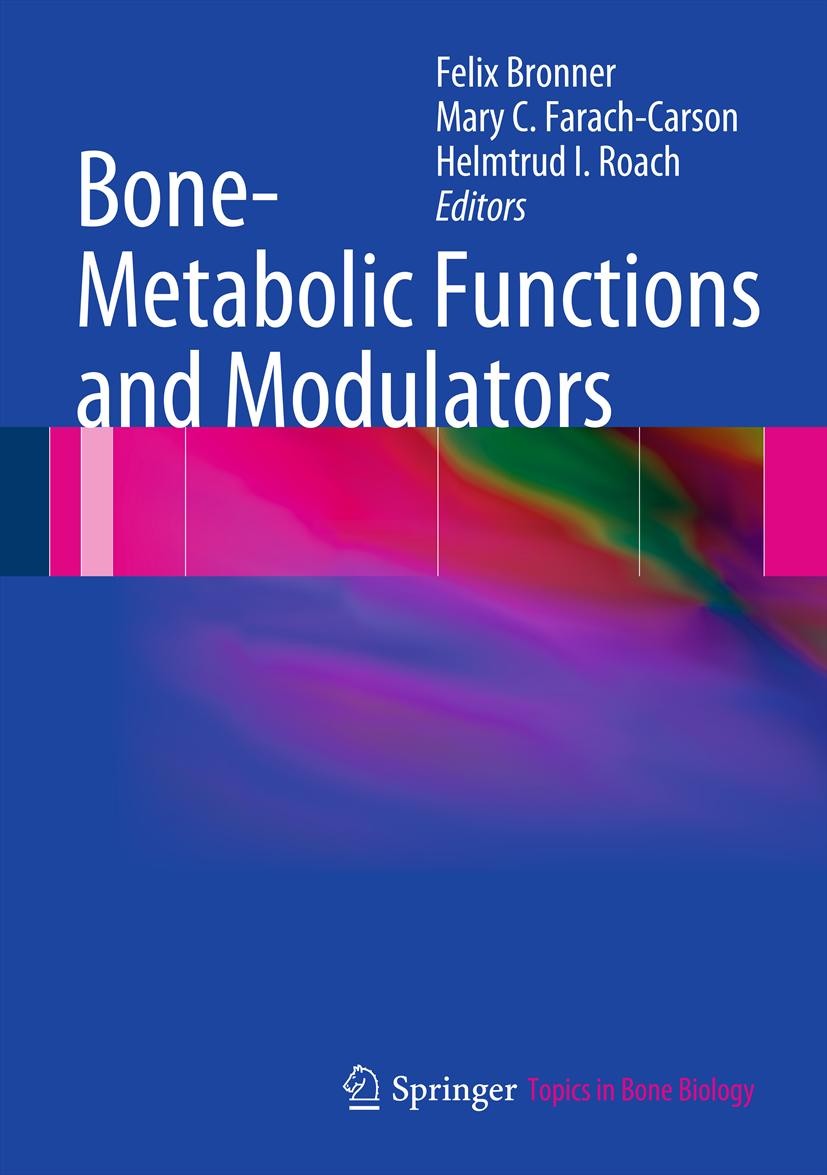 Titlebook: Bone-Metabolic Functions and Modulators; Felix Bronner,Mary C. Farach-Carson,Helmtrud I. Ro Book 2012 Springer-Verlag London 2012 metaboli Titlebook: Bone-Metabolic Functions and Modulators; Felix Bronner,Mary C. Farach-Carson,Helmtrud I. Ro Book 2012 Springer-Verlag London 2012 metaboli
