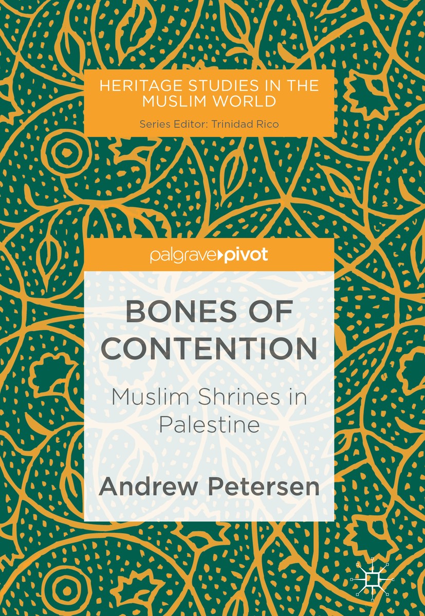 Titlebook: Bones of Contention; Muslim Shrines in Pa Andrew Petersen Book 2018 The Editor(s) (if applicable) and The Author(s) 2018 Middle Eastern Arc Titlebook: Bones of Contention; Muslim Shrines in Pa Andrew Petersen Book 2018 The Editor(s) (if applicable) and The Author(s) 2018 Middle Eastern Arc