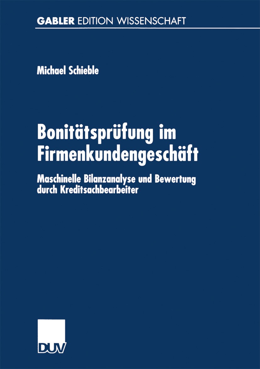 Titlebook: Bonitätsprüfung im Firmenkundengeschäft; Maschinelle Bilanzan Michael Schieble Book 2000 Springer Fachmedien Wiesbaden 2000 Bank.Bankpraxis Titlebook: Bonitätsprüfung im Firmenkundengeschäft; Maschinelle Bilanzan Michael Schieble Book 2000 Springer Fachmedien Wiesbaden 2000 Bank.Bankpraxis