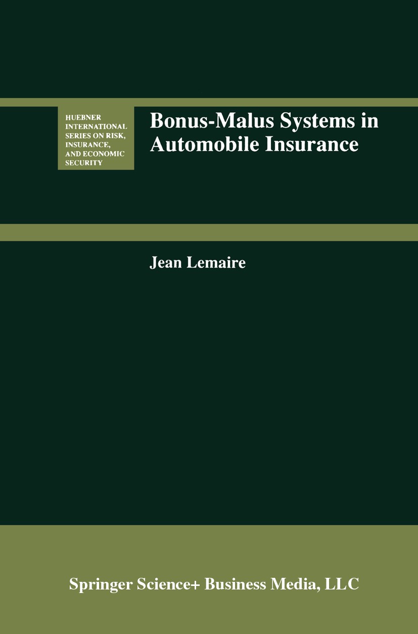 Titlebook: Bonus-Malus Systems in Automobile Insurance; Jean Lemaire Book 1995 Springer Science+Business Media New York 1995 Distribution.deregulatio Titlebook: Bonus-Malus Systems in Automobile Insurance; Jean Lemaire Book 1995 Springer Science+Business Media New York 1995 Distribution.deregulatio