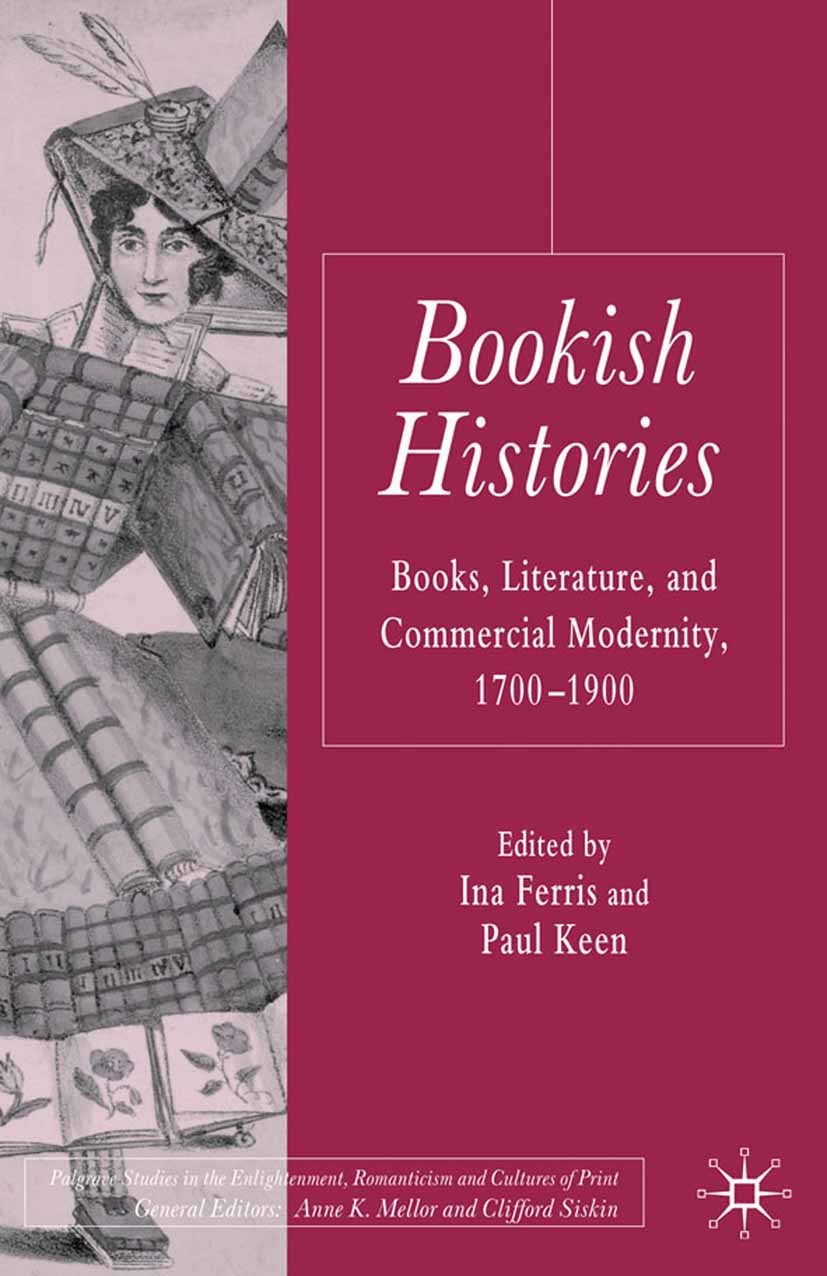 Titlebook: Bookish Histories; Books, Literature, a Ina Ferris (Professor of English),Paul Keen (Profe Book 2009 Palgrave Macmillan, a division of Macm Titlebook: Bookish Histories; Books, Literature, a Ina Ferris (Professor of English),Paul Keen (Profe Book 2009 Palgrave Macmillan, a division of Macm