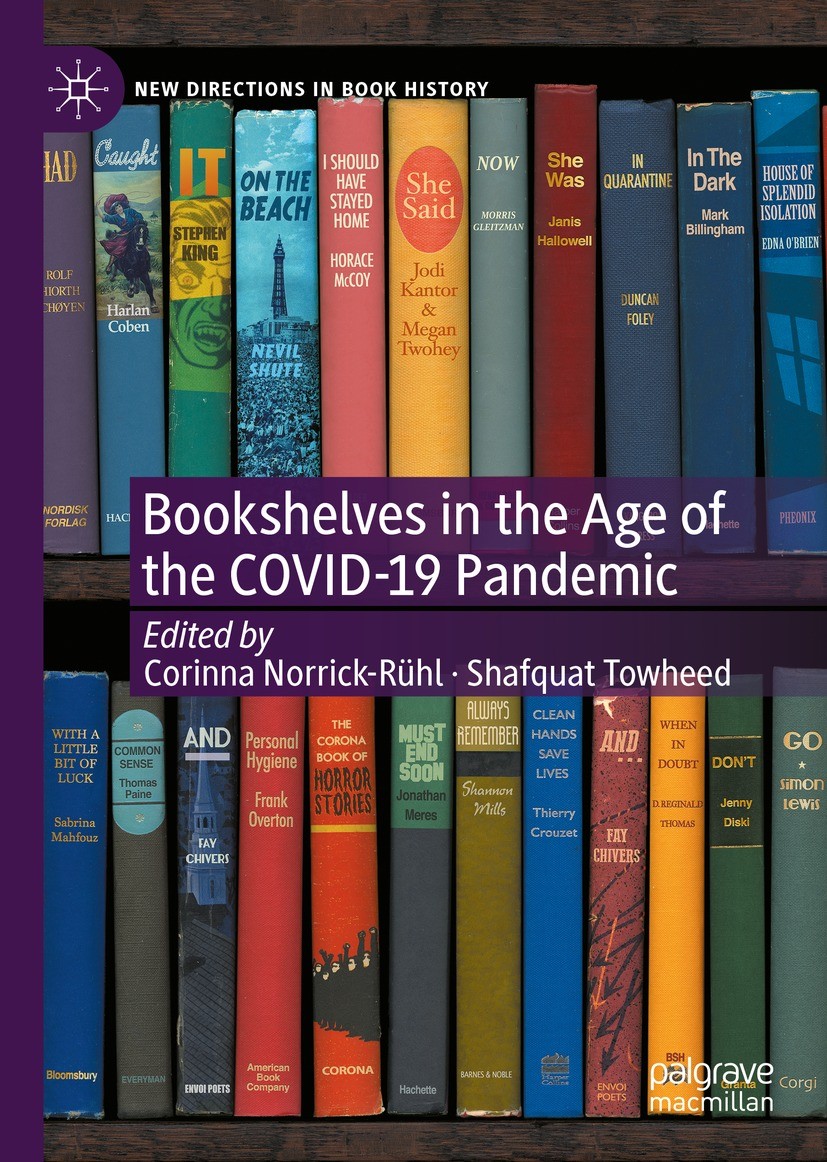 Titlebook: Bookshelves in the Age of the COVID-19 Pandemic; Corinna Norrick-Rühl,Shafquat Towheed Book 2022 The Editor(s) (if applicable) and The Aut Titlebook: Bookshelves in the Age of the COVID-19 Pandemic; Corinna Norrick-Rühl,Shafquat Towheed Book 2022 The Editor(s) (if applicable) and The Aut