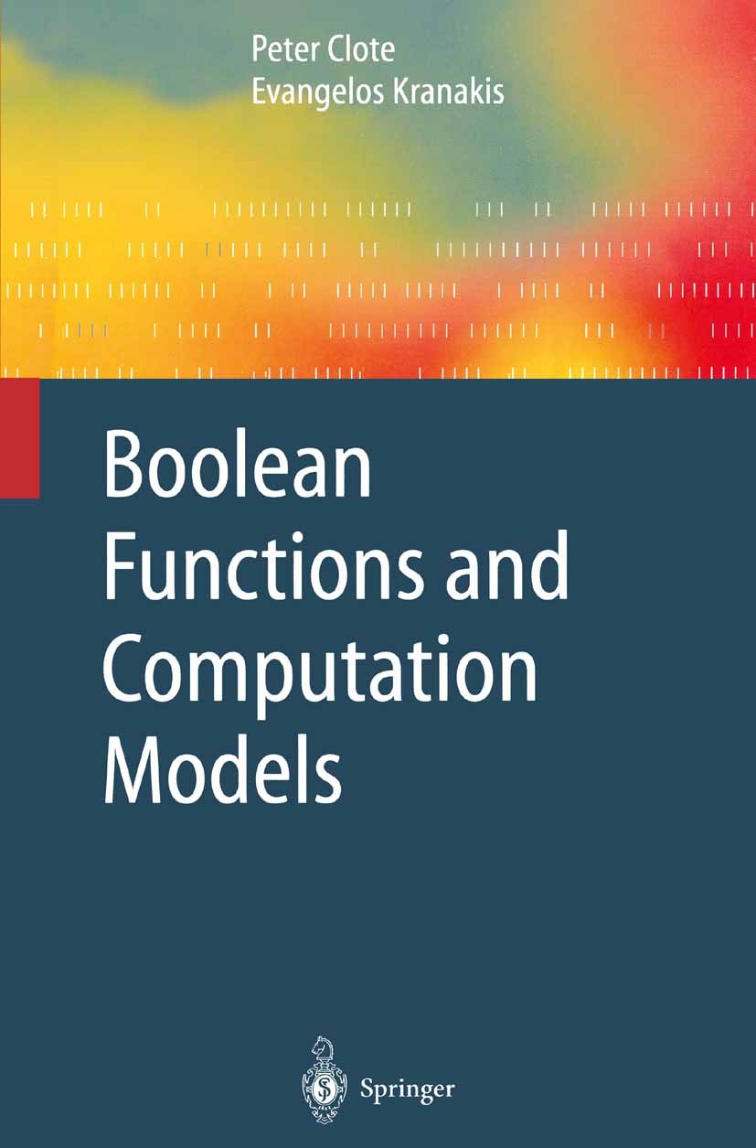 Titlebook: Boolean Functions and Computation Models; Peter Clote,Evangelos Kranakis Textbook 2002 Springer-Verlag Berlin Heidelberg 2002 Beweissystem Titlebook: Boolean Functions and Computation Models; Peter Clote,Evangelos Kranakis Textbook 2002 Springer-Verlag Berlin Heidelberg 2002 Beweissystem